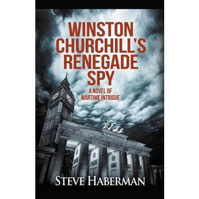 Winston Churchill’s Renegade Spy