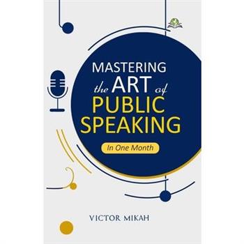 Mastering the Art of Public Speaking in One Month