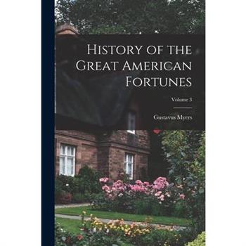History of the Great American Fortunes; Volume 3