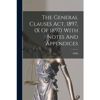 The General Clauses Act, 1897, (x Of 1897) With Notes And Appendices