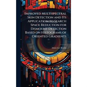 Improved Multispectral Skin Detection and Its Application to Search Space Reduction for Dismount Detection Based on Histograms of Oriented Gradients
