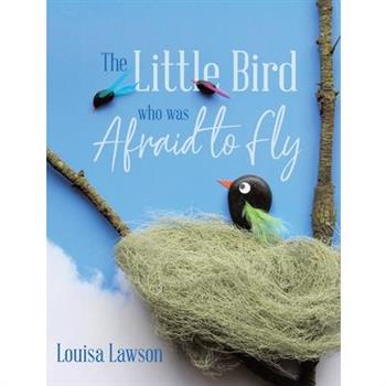 The Little Bird Who Was Afraid to Fly