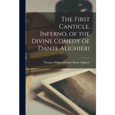 The First Canticle, Inferno, of the Divine Comedy of Dante Alighieri