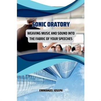 Sonic Oratory, Weaving Music and Sound into the Fabric of Your Speeches