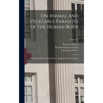 On Animal and Vegetable Parasites of the Human Body