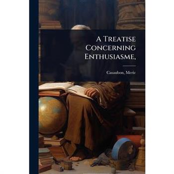A Treatise Concerning Enthusiasme,