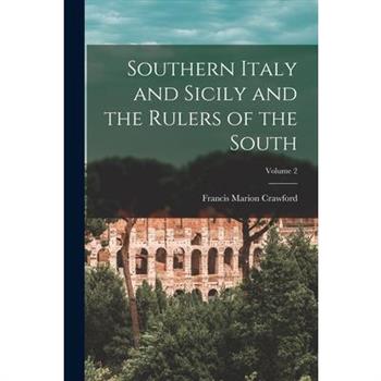 Southern Italy and Sicily and the Rulers of the South; Volume 2