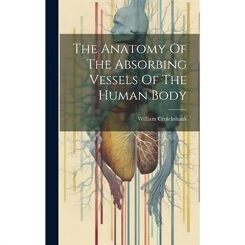 The Anatomy Of The Absorbing Vessels Of The Human Body