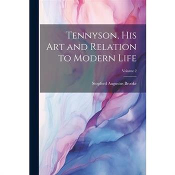 Tennyson, His Art and Relation to Modern Life; Volume 2