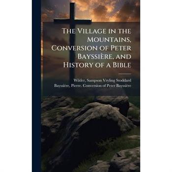 The Village in the Mountains, Conversion of Peter Bayssi癡re, and History of a Bible