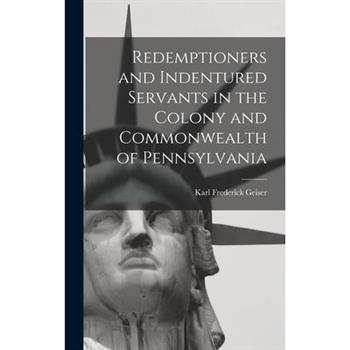 Redemptioners and Indentured Servants in the Colony and Commonwealth of Pennsylvania