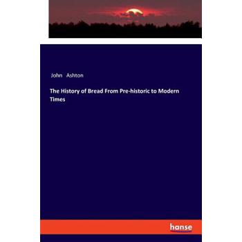 The History of Bread From Pre-historic to Modern Times