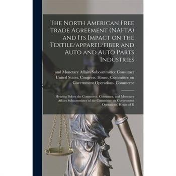 The North American Free Trade Agreement (NAFTA) and its Impact on the Textile/apparel/fiber and Auto and Auto Parts Industries The North American Free Trade Agreement (NAFTA) and its Impact on the Textile/apparel/fiber and Auto and Auto Parts Industries