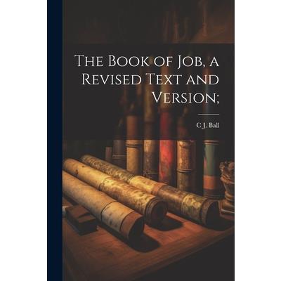The Book of Job, a Revised Text and Version;