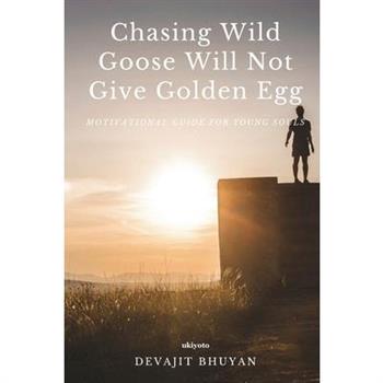 Chasing Wild Goose Will Not Give Golden Egg