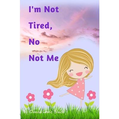 I’m Not Tired, No Not Me