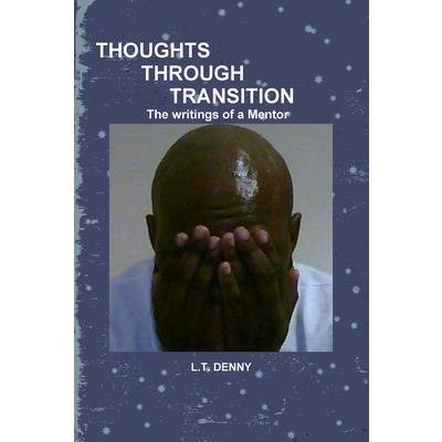 THOUGHTS THROUGH TRANSITION The Writings of A Mentor