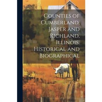 Counties of Cumberland, Jasper and Richland, Illinois. Historical and Biographical