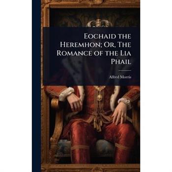 Eochaid the Heremhon; Or, The Romance of the Lia Phail
