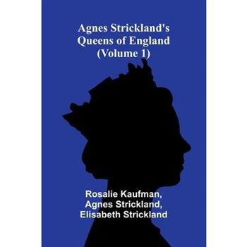 Agnes Strickland's Queens of England (Volume 1)