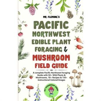 Pacific Northwest Edible Plant Foraging & Mushroom Field Guide