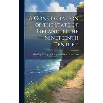 A Consideration of the State of Ireland in the Nineteenth Century