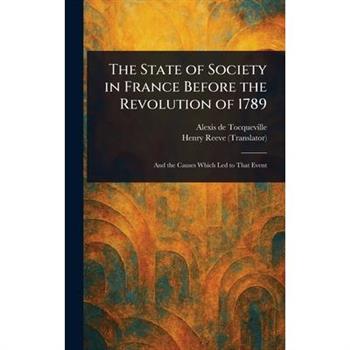 The State of Society in France Before the Revolution of 1789