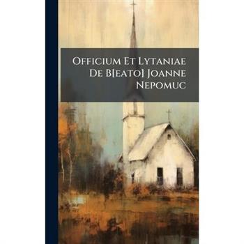 Officium Et Lytaniae De B[eato] Joanne Nepomuc