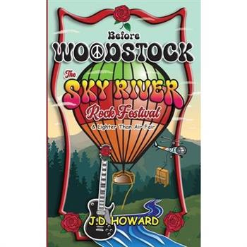 Before Woodstock The Sky River Rock Festival & Lighter Than Air Fair