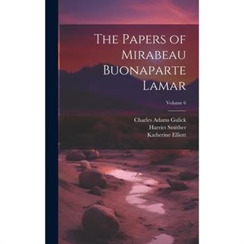 The Papers of Mirabeau Buonaparte Lamar; Volume 6