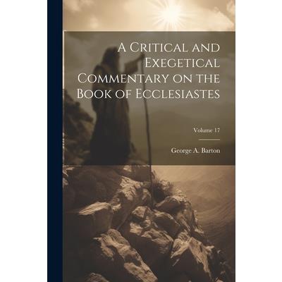 A Critical and Exegetical Commentary on the Book of Ecclesiastes; Volume 17
