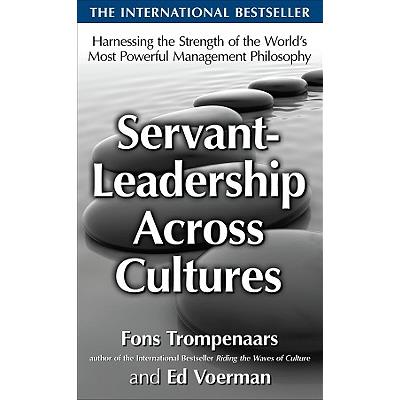 Servant-Leadership Across Cultures: Harnessing the Strengths of the World’s Most Powerful Management Philosophy