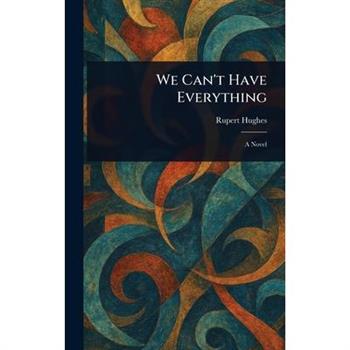 We Can't Have Everything