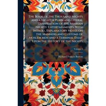 The Book of the Thousand Nights and a Night; A Plain and Literal Translation of the Arabia