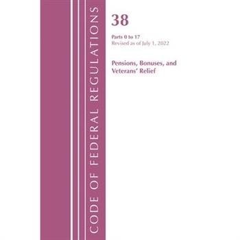 Code of Federal Regulations, Title 38 Pensions Bonuses 0-17, Revised as of July 1, 2022
