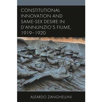 Constitutional Innovation and Same-Sex Desire in D’Annunzio’s Fiume, 1919-1920