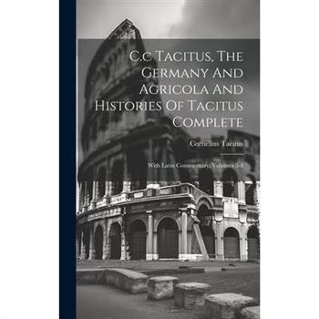 C.c Tacitus, The Germany And Agricola And Histories Of Tacitus Complete