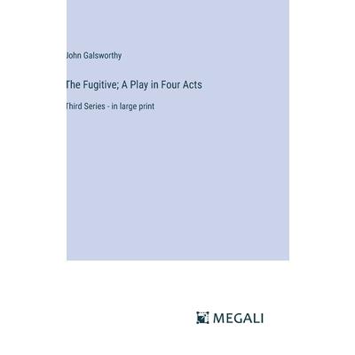 The Fugitive; A Play in Four Acts The Fugitive; A Play in Four Acts