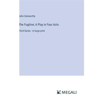 The Fugitive; A Play in Four Acts The Fugitive; A Play in Four Acts