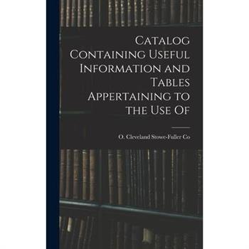 Catalog Containing Useful Information and Tables Appertaining to the Use Of