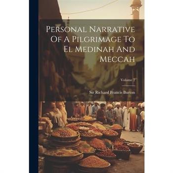 Personal Narrative Of A Pilgrimage To El Medinah And Meccah; Volume 2