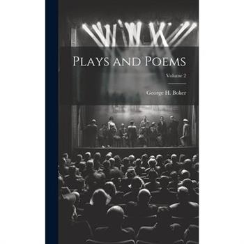 Plays and Poems; Volume 2