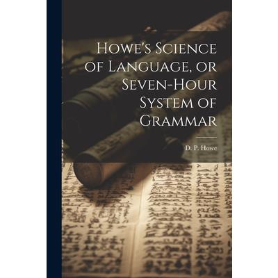 Howe’s Science of Language, or Seven-Hour System of Grammar