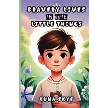 Bravery Lives in the Little Things