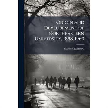 Origin and Development of Northeastern University, 1898-1960