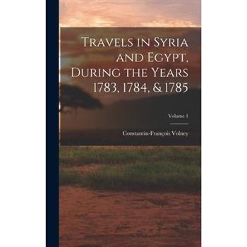 Travels in Syria and Egypt, During the Years 1783, 1784, & 1785; Volume 1