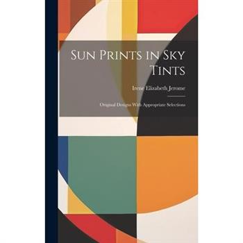 Sun Prints in sky Tints; Original Designs With Appropriate Selections