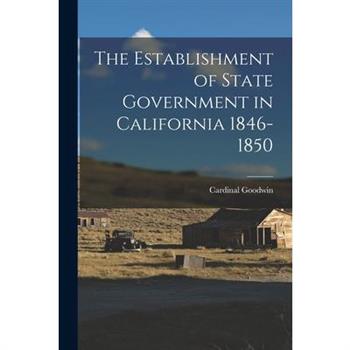 The Establishment of State Government in California 1846-1850