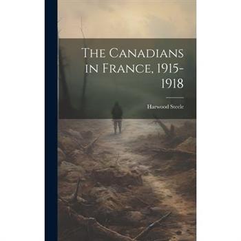 The Canadians in France, 1915-1918 [microform]