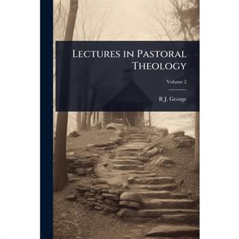 Lectures in Pastoral Theology